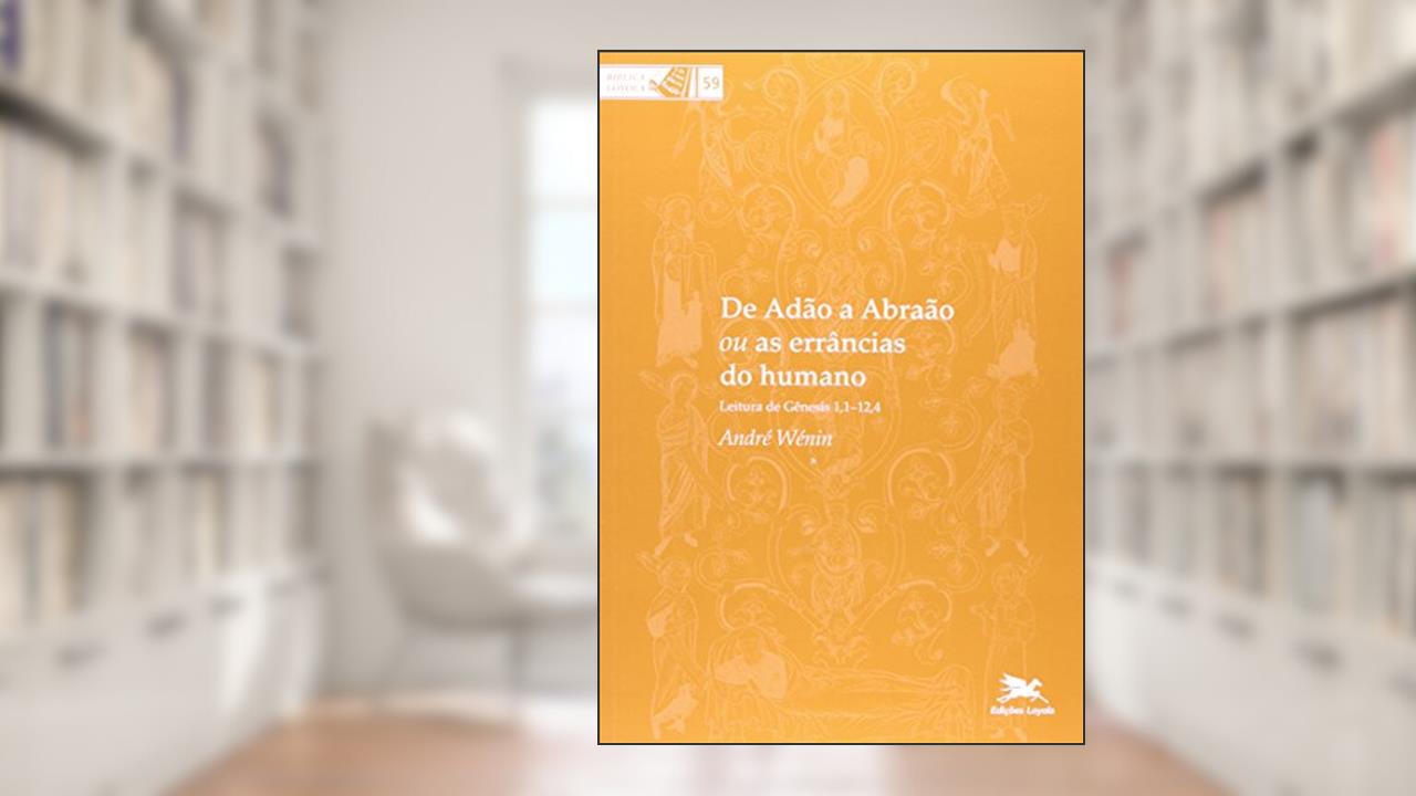De Adão a Abraão ou as errâncias do humano, do autor André Wénin