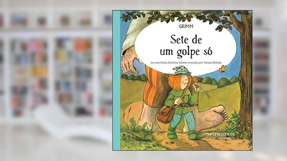 Sete de um golpe só - As mais lindas histórias infantis contadas por Tatiana Belinky, do autor Grimm, Wilhelm | Grimm, Jacob | Belinky, Tatiana (adaptação)