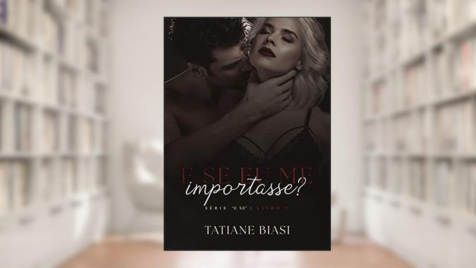 E se eu me importasse? ("E se" Livro 2), do autor Tatiane Biasi