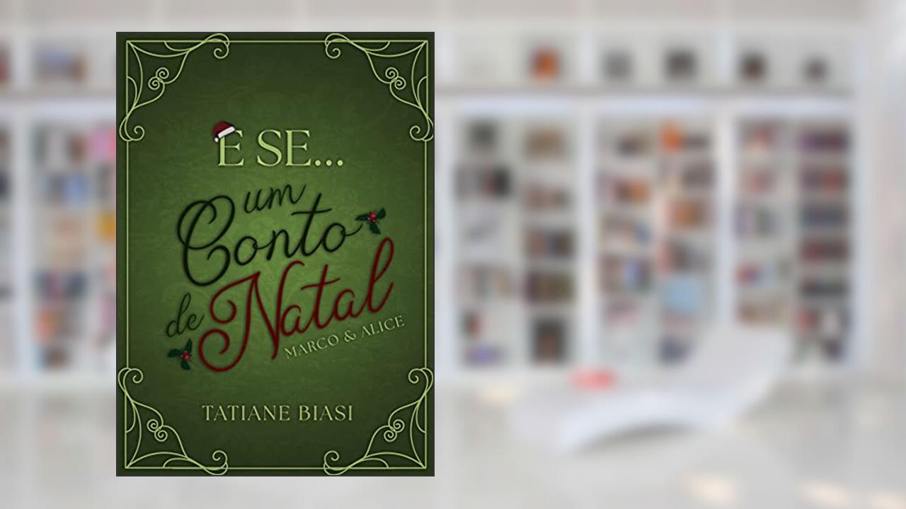 E se... Um Conto de Natal: Marco e Alice ("E se"), do autor Tatiane Biasi