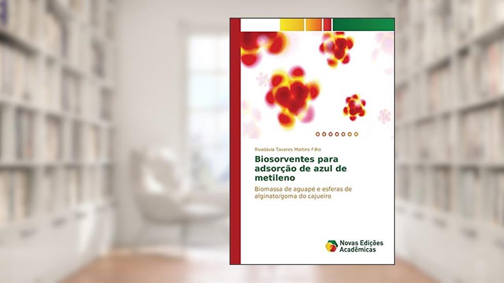 Biosorventes para adsorção de azul de metileno: Biomassa de aguapé e esferas de alginato/goma do cajueiro, do autor Tavares Martins Filho Rivadávia