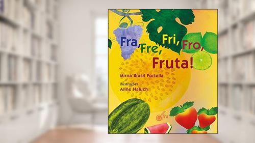 Capa de Fra, Fre, Fri, Fro, Fruta!, do autor Brasil Portela Mirna