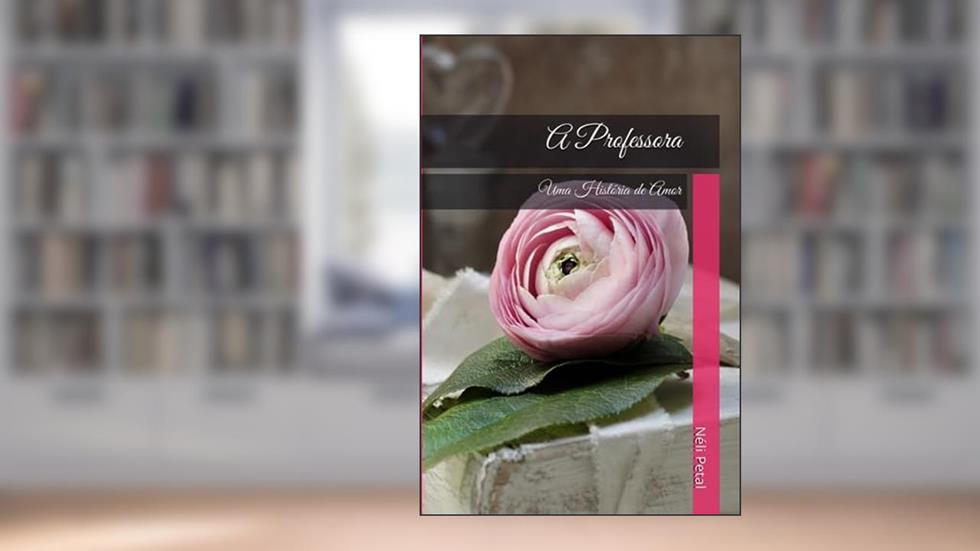A Professora: Uma História de Amor (Portuguese Edition), do autor Néli Petal