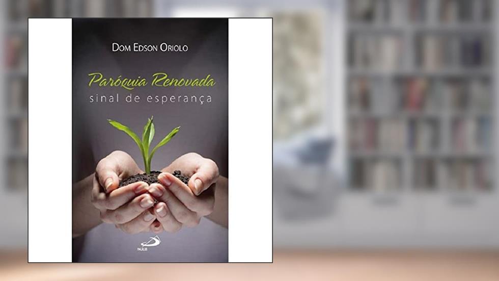 Paróquia Renovada: Sinal de Esperança, do autor Dom Edson Oriolo