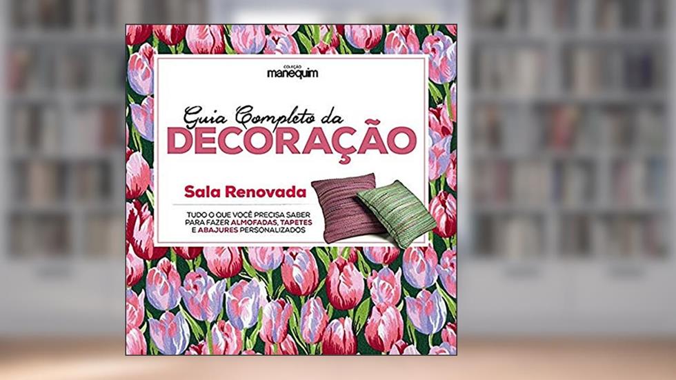 Guia Completo da Decoração - Sala Renovada, do autor Denise Gianoglio