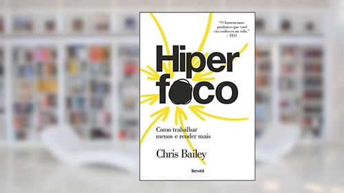 Capa de Hiperfoco: Como trabalhar menos e render mais, do autor Chris Bailey