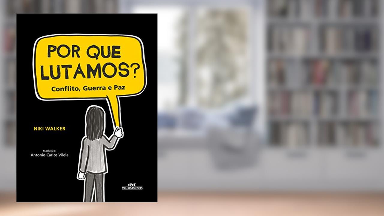 Por que lutamos?: Conflito, guerra e paz, do autor Niki Walker