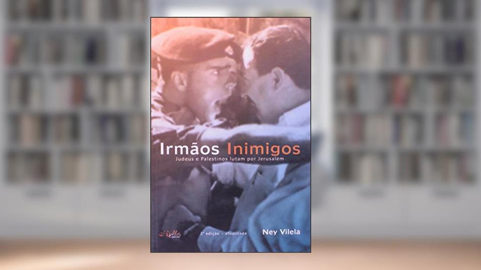 Irmãos Inimigos - Judeus E Palestinos Lutam Por Jerusalém - Segunda Edição, do autor NEY VILELA
