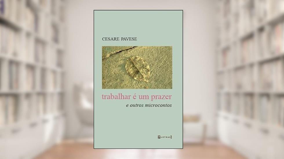 Trabalhar é um Prazer: e Outros Microcontos, do autor Cesare Pavese