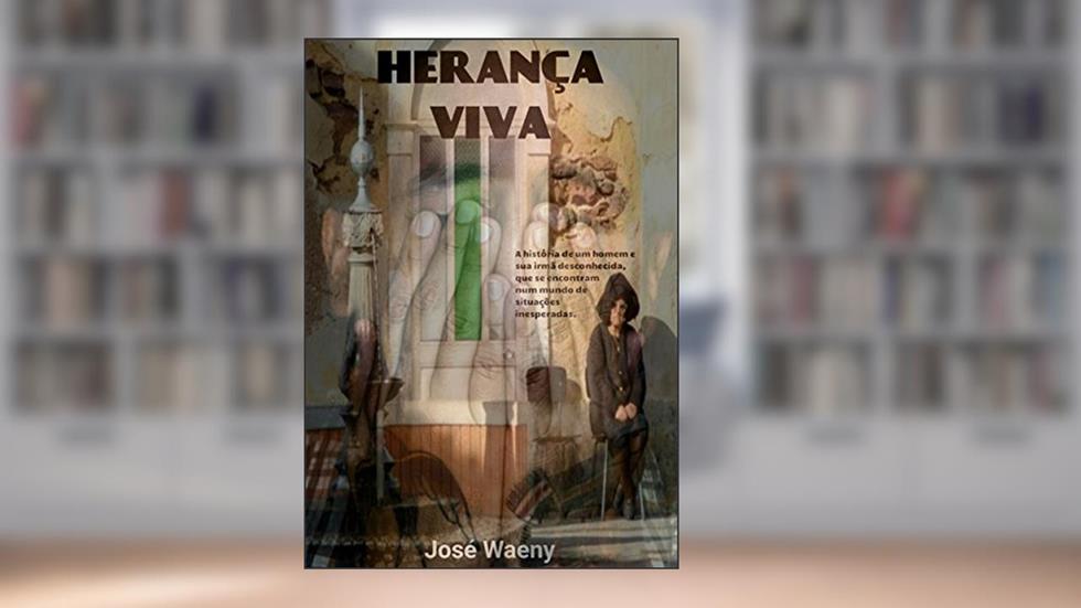 HERANÇA VIVA: A história de um homem e sua irmã desconhecida, que se encontram num mundo de situações inesperadas e lutam juntos para realizar seus desejos., do autor José Waeny