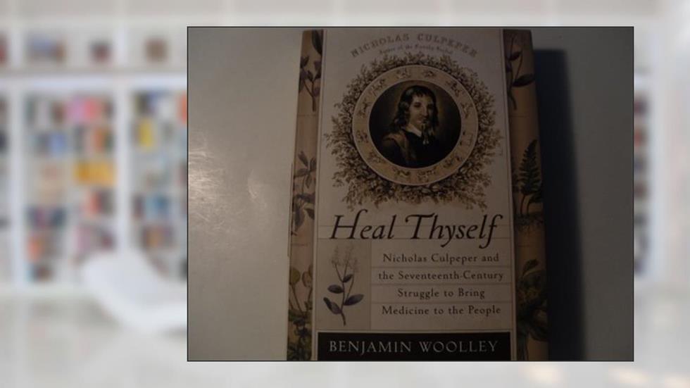 Cure-se: Nicholas Culpeper e o Século XVII lutam para trazer medicamentos para as pessoas, do autor Benjamin Woolley