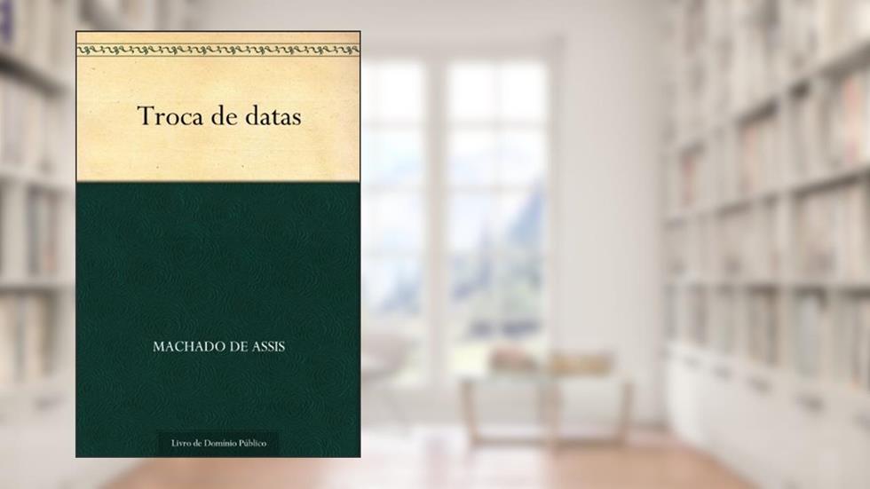 Troca de Datas, do autor Machado de Assis