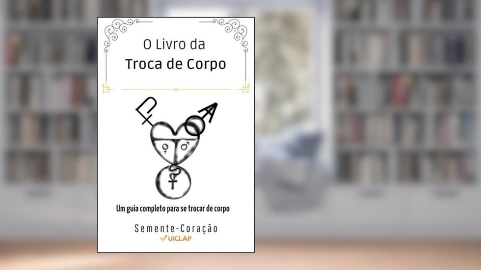 O Livro da Troca de Corpo, do autor Semente-Coração