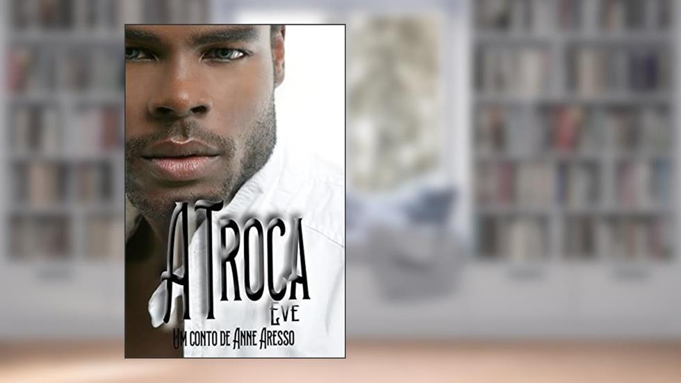A Troca: Eve, do autor Anne Aresso