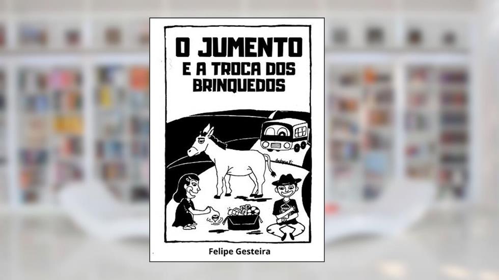 O jumento e a troca dos brinquedos: literatura de cordel, do autor Felipe Gesteira
