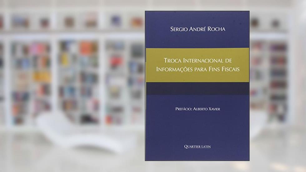 Troca Internacional de Informações para Fins Fiscais, do autor Sergio André Rocha