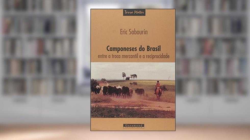 Camponeses do Brasil. Entre a Troca Mercantile a Reciprocidade, do autor Eric Sabourin