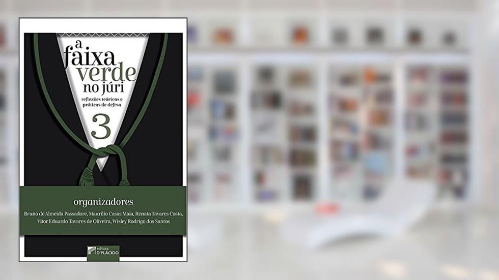 A Faixa Verde no Júri: Reflexões teóricas e práticas de defesa - Volume 3, do autor Bruno de Almeida Passadore, Maurilio Casas Maia, R