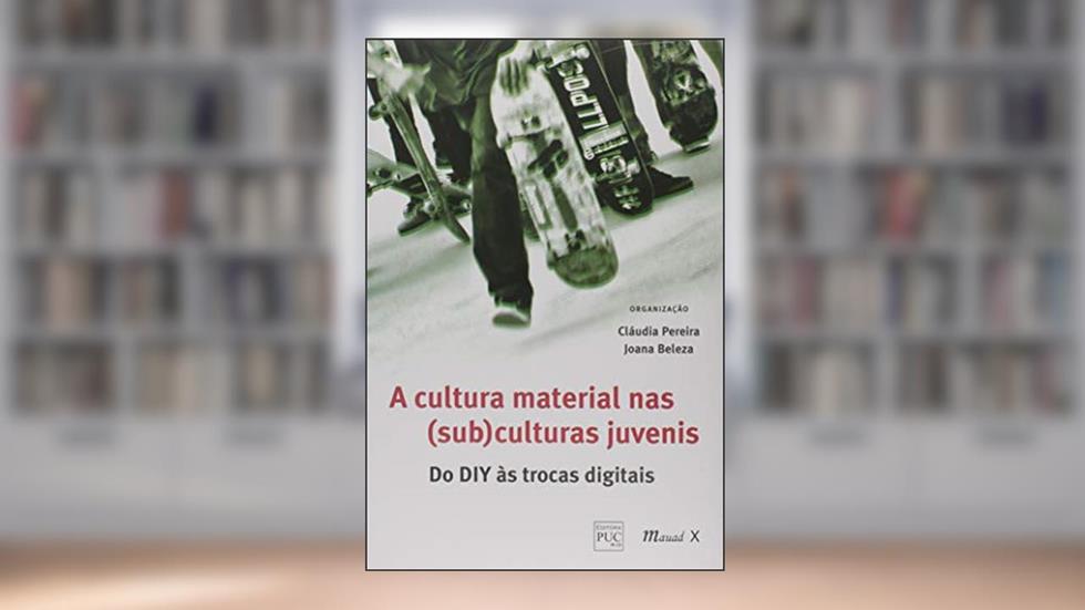 Cultura Material nas (sub) Culturas Juvenis: do DIY às Trocas Digitais, do autor Cláudia Pereira; Joana Beleza