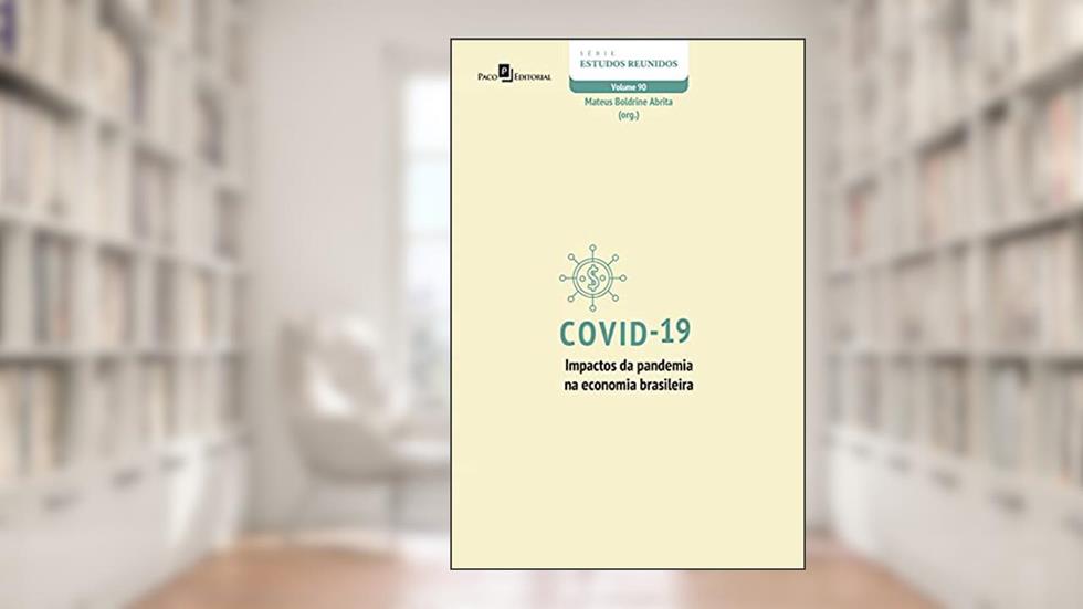 Covid-19 - impactos da pandemia na economia brasileira (Série Estudos Reunidos Livro 90), do autor Mateus Boldrine Abrita