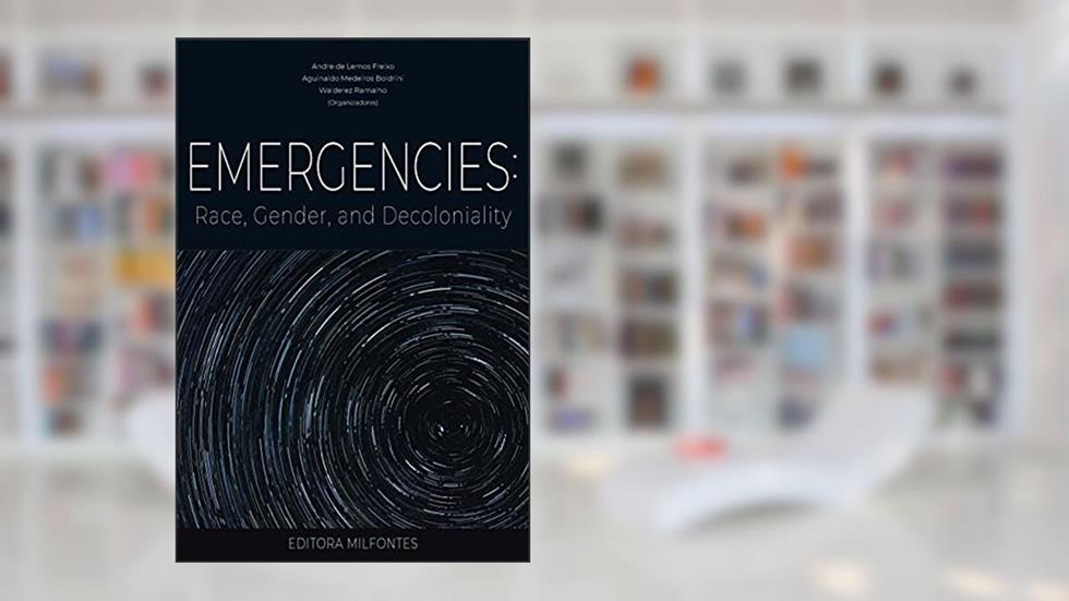 Emergencies: Race, Gender, and Decoloniality, do autor Andre de Lemos Freixo; Aguinaldo Medeiros Boldrini; Walderez Ramalho