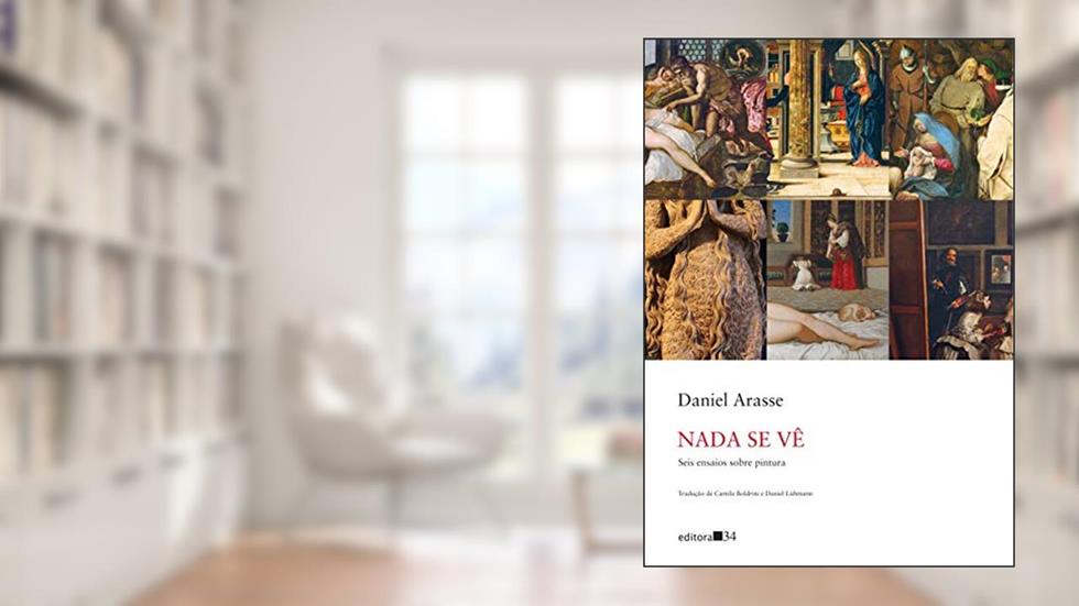 Nada se vê: Seis ensaios sobre pintura, do autor Daniel Arasse