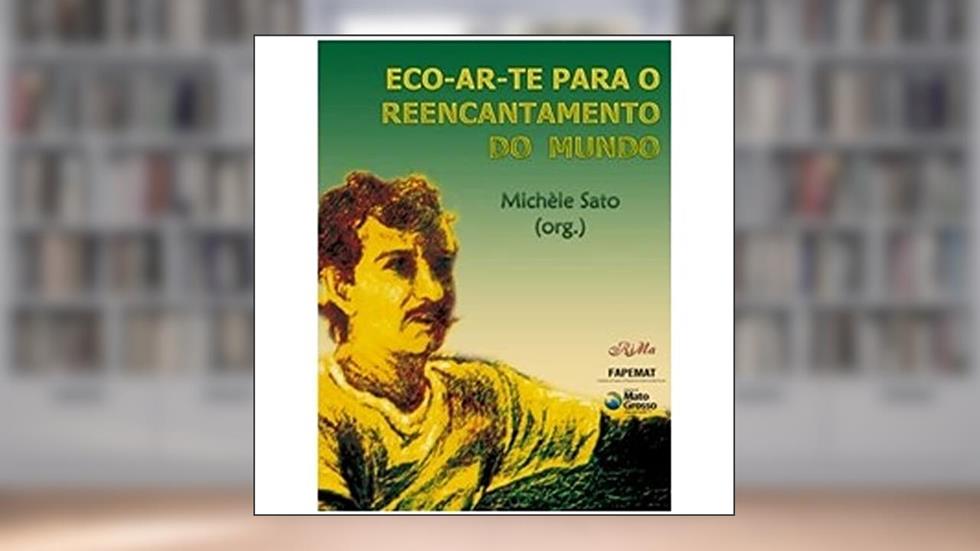 Eco-Ar-Te Para O Reencantamento Do Mundo, do autor Michle Sato