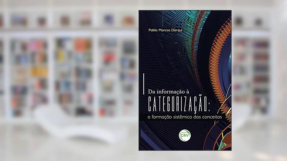 Da informação à categorização: a formação sistêmica dos conceitos, do autor Pablo Marcos Derqui