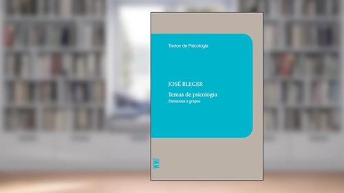 Capa de Temas de psicologia: Entrevista e grupos, do autor José Bleger