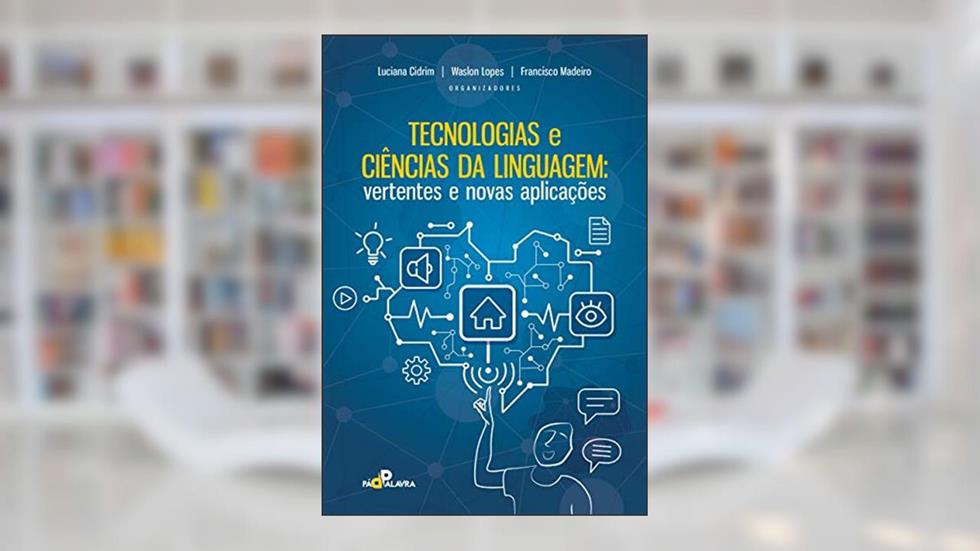 Tecnologias e ciências da linguagem: vertentes e novas aplicações (volume 1), do autor Luciana Cidrim; Waslon Lopes; Francisco Madeiro