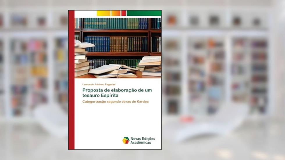 Proposta de Elaboração de Um Tesauro Espírita: Categorização segundo obras de Kardec, do autor Leonardo Adriano Ragacini