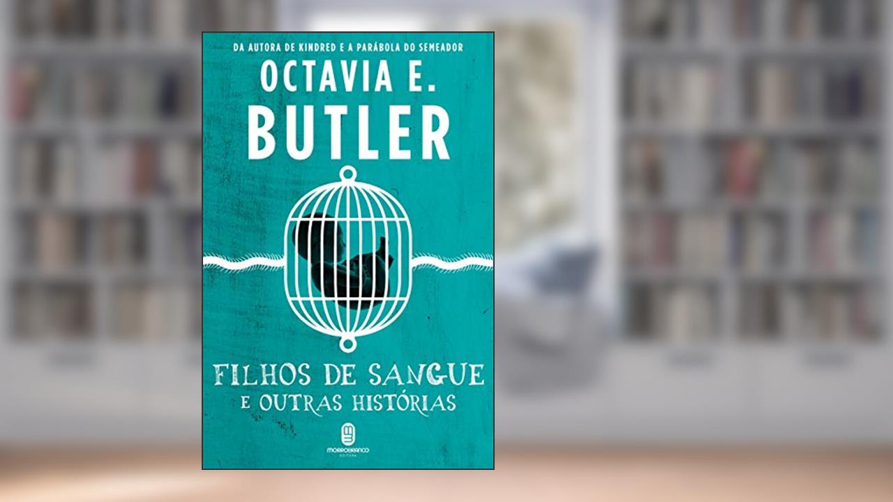 Filhos de Sangue e Outras Histórias, do autor Octavia E. Butler