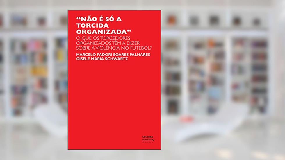"Não é só a torcida organizada": o que os torcedores organizados têm a dizer sobre a violência no futebol?, do autor Marcelo Fadori Soares Palhares; Gisele Maria Schwartz