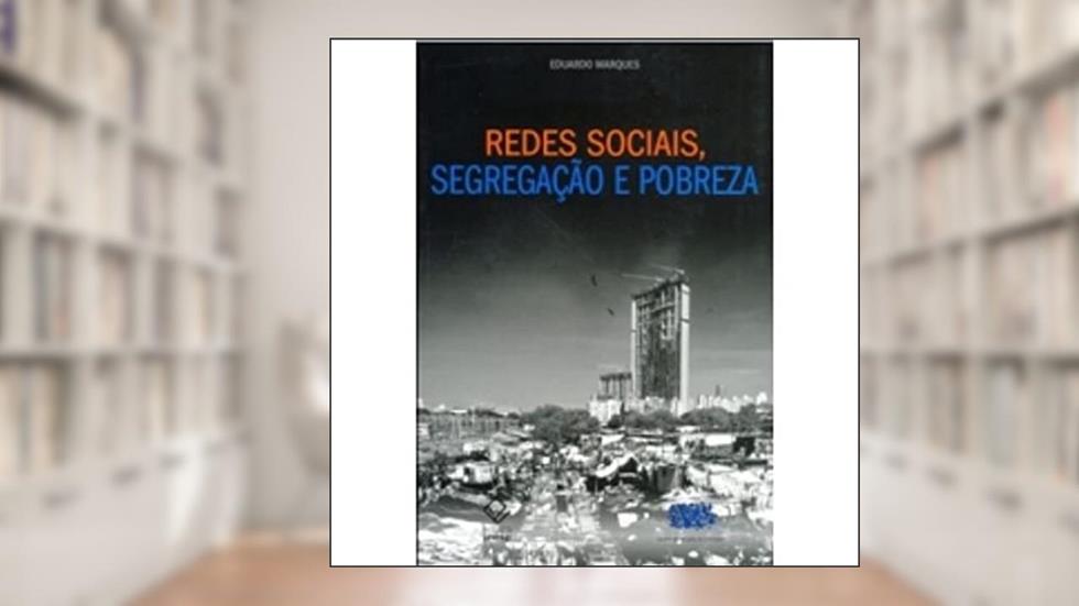 Redes sociais, segregação e pobreza, do autor Eduardo Marques