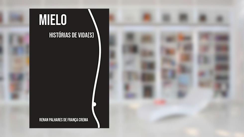 Mielo : Histórias de vida(s), do autor Renan Palhares de França Crema