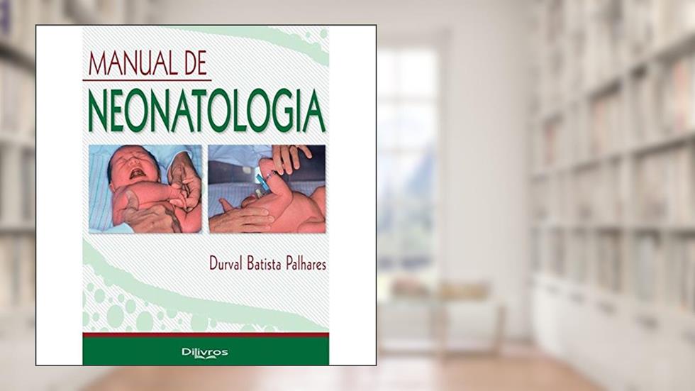 Manual de Neonatologia, do autor Durval Batista Palhares