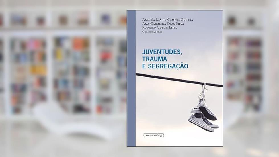JUVENTUDES, TRAUMA E SEGREGACAO, do autor Andréa Máris Campos Guerra (org); Ana Carolina Dias Silva (org); Rodrigo Goes e Lima (org)