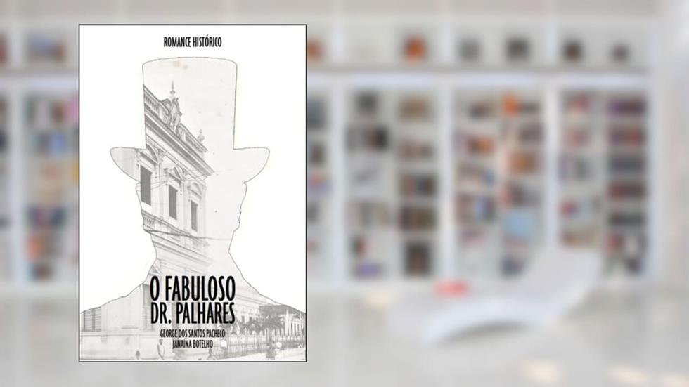 O Fabuloso Dr. Palhares, do autor George Dos Santos Pacheco / Janaína Botelho