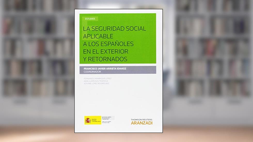 La seguridad social aplicable a los españoles en el exterior y retornados, do autor Francisco Javier Arrieta Idiakez