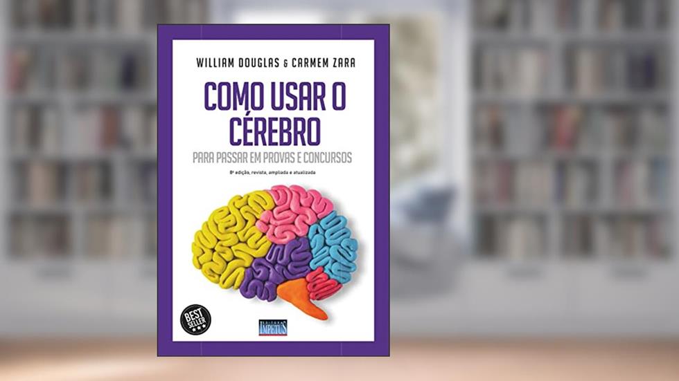 Como usar o cérebro para passar em provas e concursos, do autor William Douglas Resinente e Carmem Zara