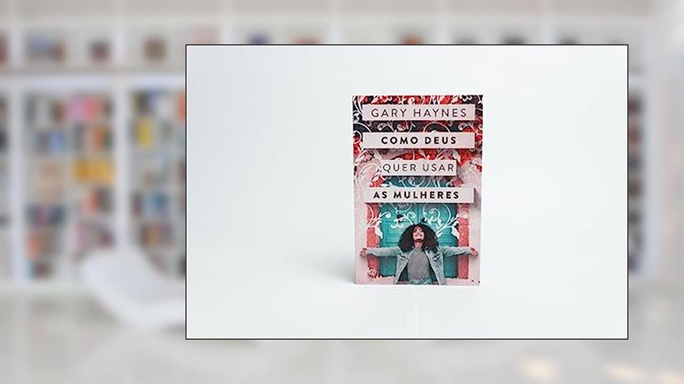 Como Deus quer usar as mulheres, do autor Gary Haynes