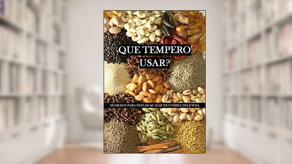 Que tempero usar?: Segredos para deixar qualquer comida deliciosa (Alimentação Saudável), do autor Edições Lebooks