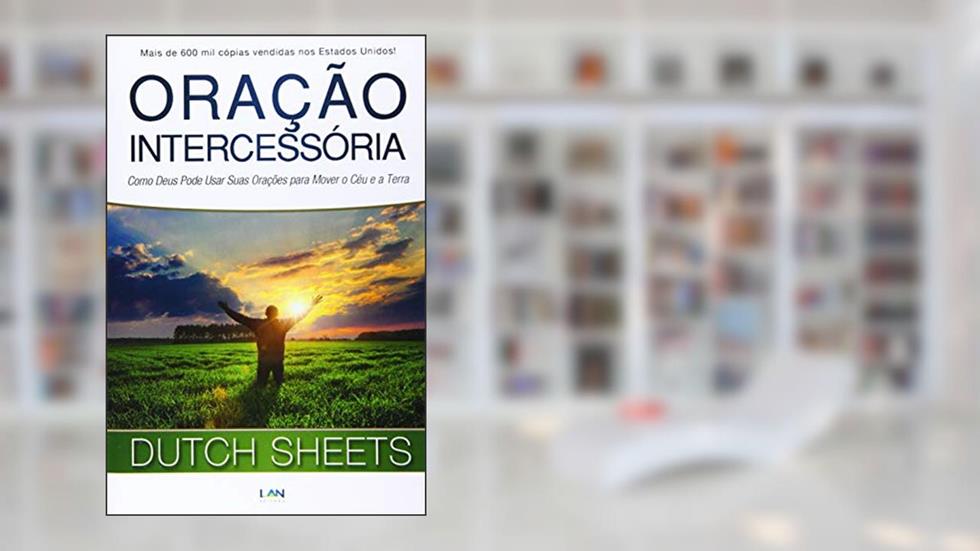 Oração Intercessória: Como Deus Pode Usar Suas Oracoes para Mover o Ceu e a Terra, do autor Vários Autores