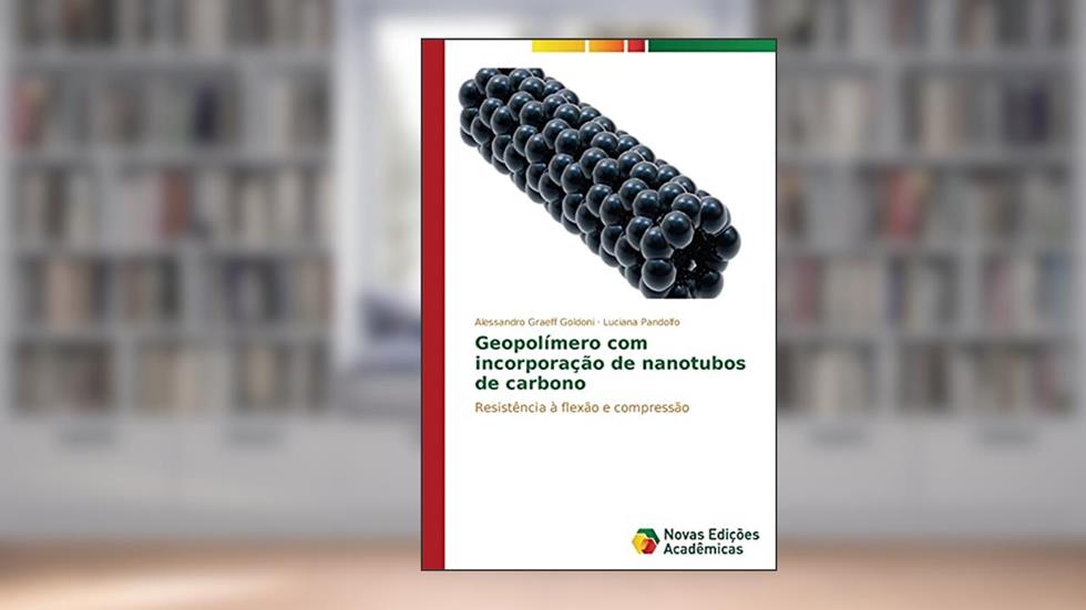 Geopolimero Com Incorporacao de Nanotubos de Carbono: Resistência à flexão e compressão, do autor Graeff Goldoni Alessandro; Pandolfo Luciana