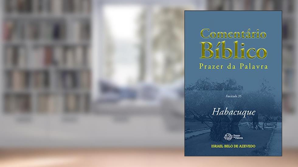 Comentário Bíblico Prazer da Palavra, fascículo 35 - Habacuque (Bíblia de Estudo Prazer da Palavra), do autor Israel Belo de Azevedo