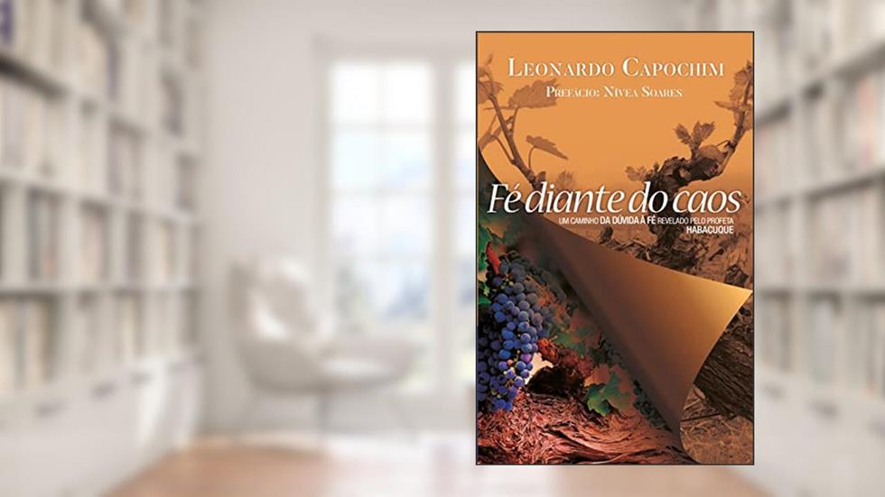 FÉ DIANTE DO CAOS: UM CAMINHO DA DÚVIDA À FÉ REVELADO PELO PROFETA HABACUQUE, do autor Leonardo Capochim