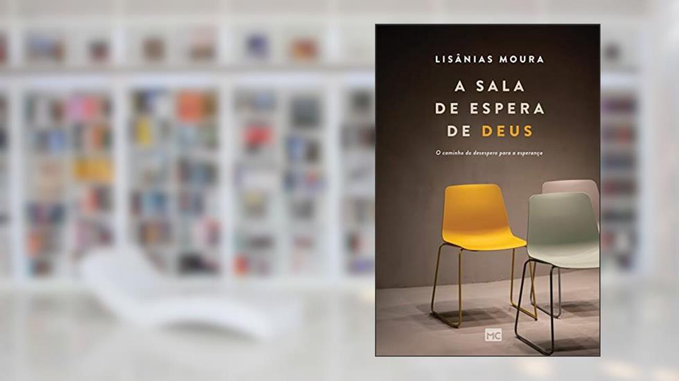 A sala de espera de Deus: O caminho do desespero para a esperança, do autor Lisânias Moura