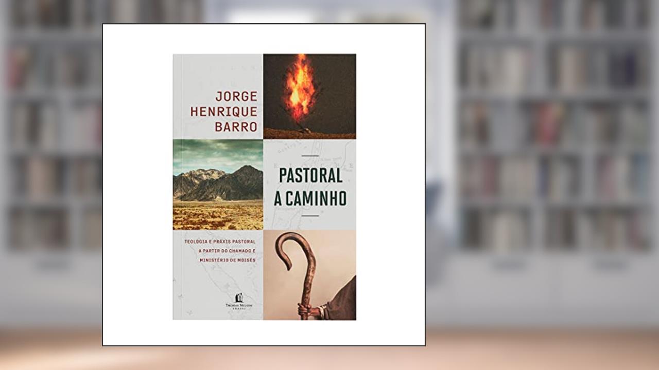 Pastoral a caminho: teologia e práxis pastoral a partir do chamado e ministério de Moisés, do autor Jorge Henrique Barro