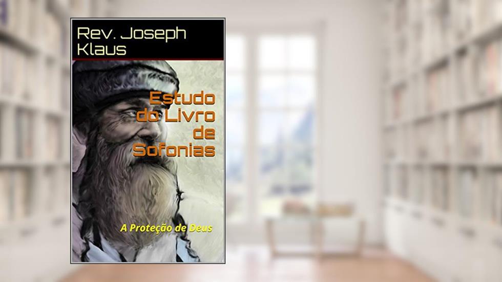 Estudo do Livro de Sofonias: A Proteção de Deus, do autor Rev. Joseph Klaus
