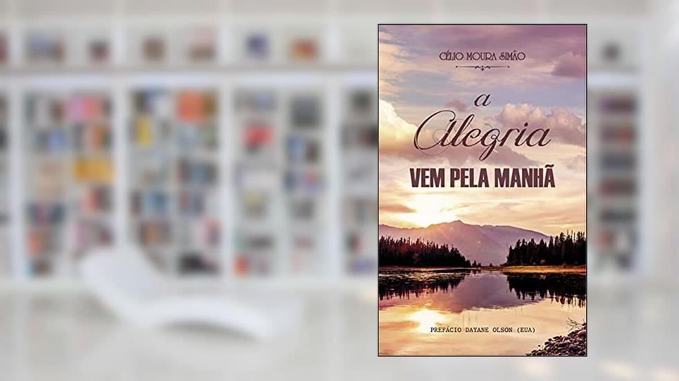 A alegria vem pela manhã, do autor Célio Moura Simão